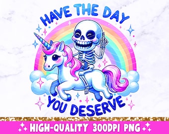 Day You Deserve PNG, Sarcastic Skeleton Sublimation Design, Trendy Skull Funny Skeleton Clipart, Snarky T-Shirt Mug Tote Digital Download