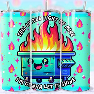Funny Dumpster Fire Tumbler Wrap, This Little Light Of Mine Sarcastic 20oz Trendy Cool Tumbler Sublimation Design PNG File, Digital Download image 6