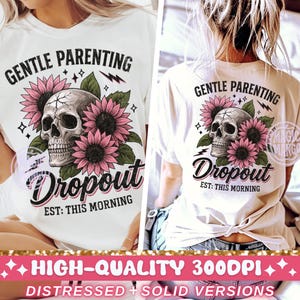 T-shirt with a funny snarky design png file for sublimation.  the image is a snarky skull surrounded by flowers with the words gentle parenting dropout established this morning