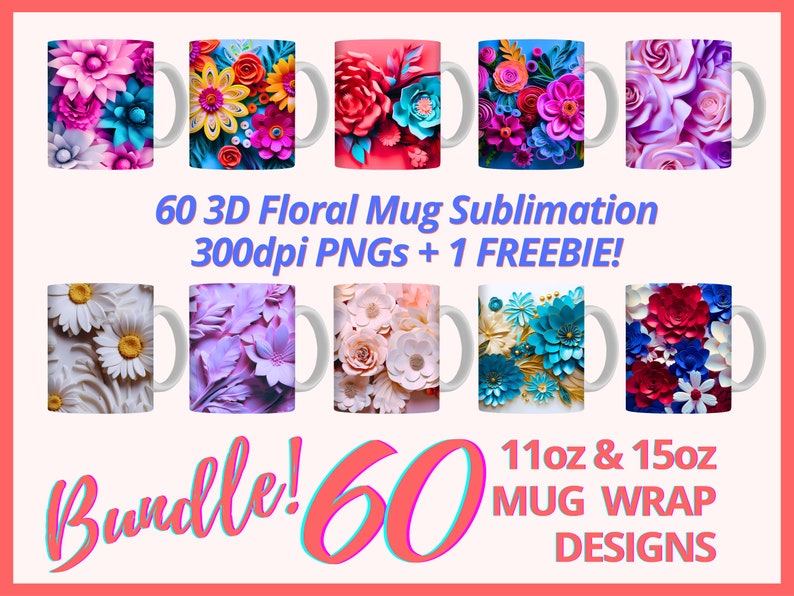 K&ouml;nnte beinhalten: Ein Bundle mit 60 digitalen Designs f&uuml;r 11oz und 15oz Tassen mit 3D-Blumenmustern. Die Designs sind 300dpi PNGs und beinhalten ein Gratis-Design. Der Text "Bundle! 60" ist in Pink und Blau.