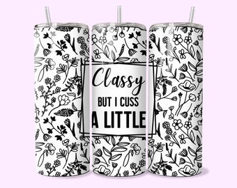 Classy But I Cuss A Little Funny Tumbler Wrap, Sarcastic 20oz Skinny Straight Tumbler Wrap Sublimation Design For Women,  Digital Download