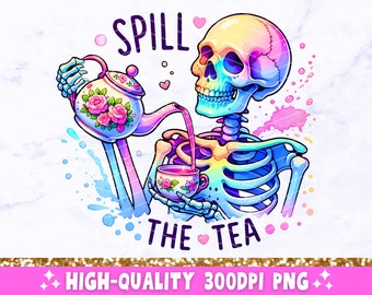 Spill The Tea PNG, Sarcastic Skeleton Sublimation Design, Trendy Skull Funny Skeleton Clipart, Snarky Popular T-Shirt Mug Png File, Download