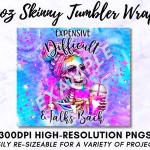 May include: A digital design featuring a skeleton with a pink bandana and sunglasses holding a pink drink with a heart on it. The background is a blue and purple ombre with pink and white splatters. The text reads "Expensive, Difficult & Talks Back".