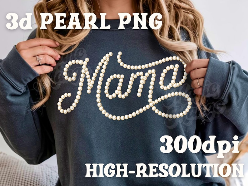 May include: A dark teal sweatshirt with the word "Mama" spelled out in a cursive font using faux pearls. The text "3d PEARL PNG" and "300dpi HIGH-RESOLUTION" are also displayed in white block letters.