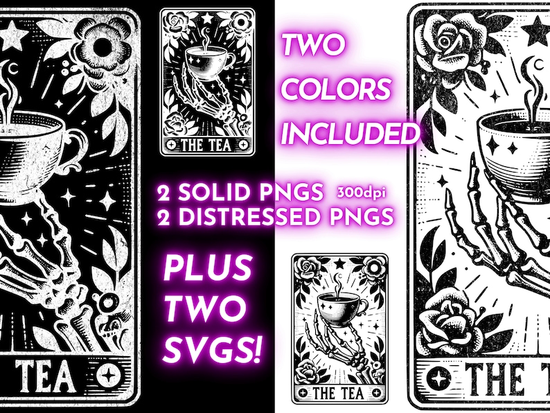May include: Black and white digital art featuring a skeleton hand holding a teacup, with the text "THE TEA". The image includes the text "TWO COLORS INCLUDED", "2 SOLID PNGS 300dpi", "2 DISTRESSED PNGS", and "PLUS TWO SVGS!".