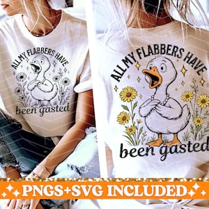 white t-shirt with digital design svg cut file or sublimation png.  the image is a surprised goose surrounded by flowers and the words all of my flabbers have been gasted.  trendy svg cut file or sublimation png