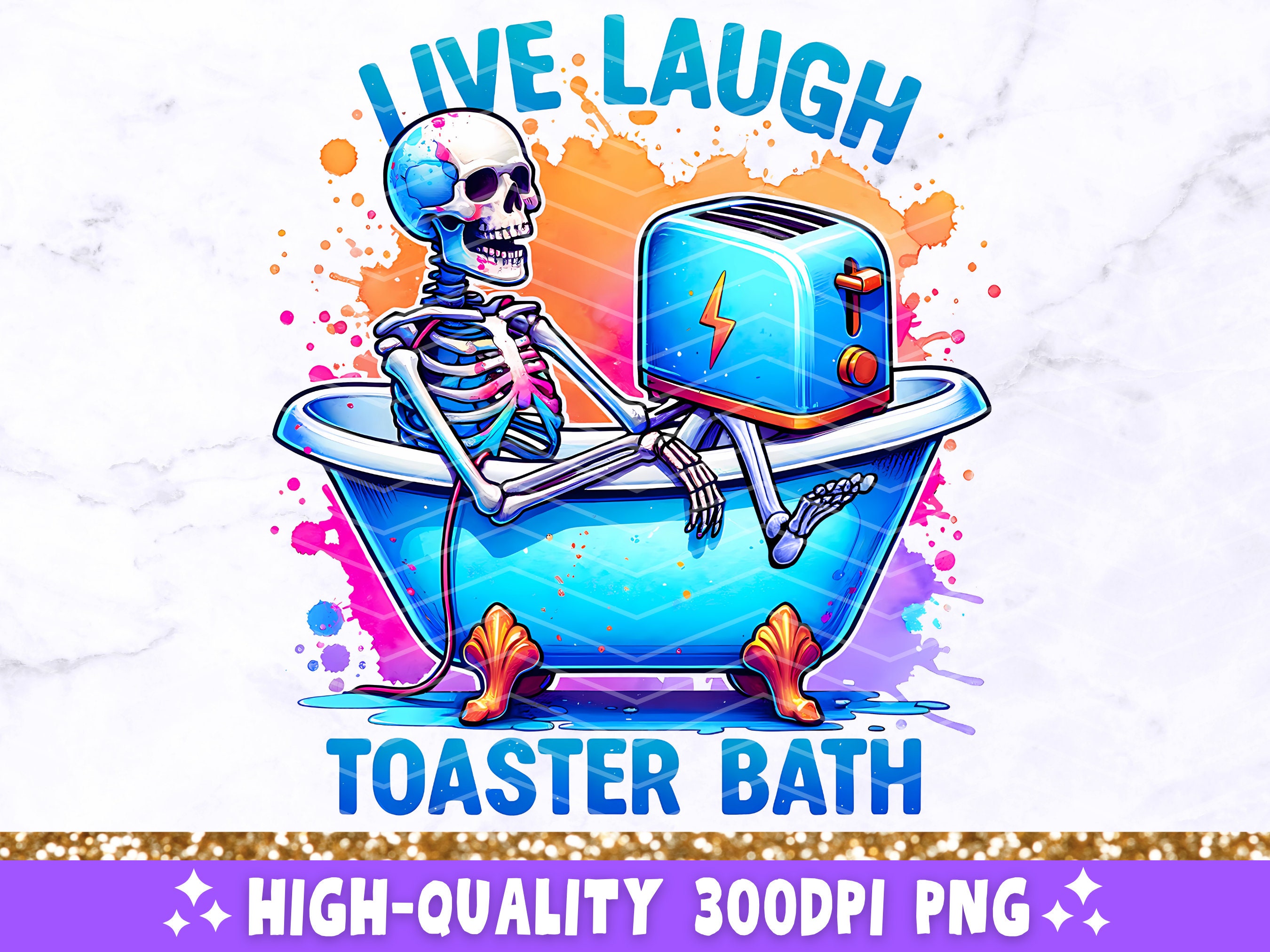 Live Laugh Toaster Bath PNG, Sarcastic Skeleton Sublimation Design, Funny Adult Humor Trendy Skull Clip-Art PNG Digital Download