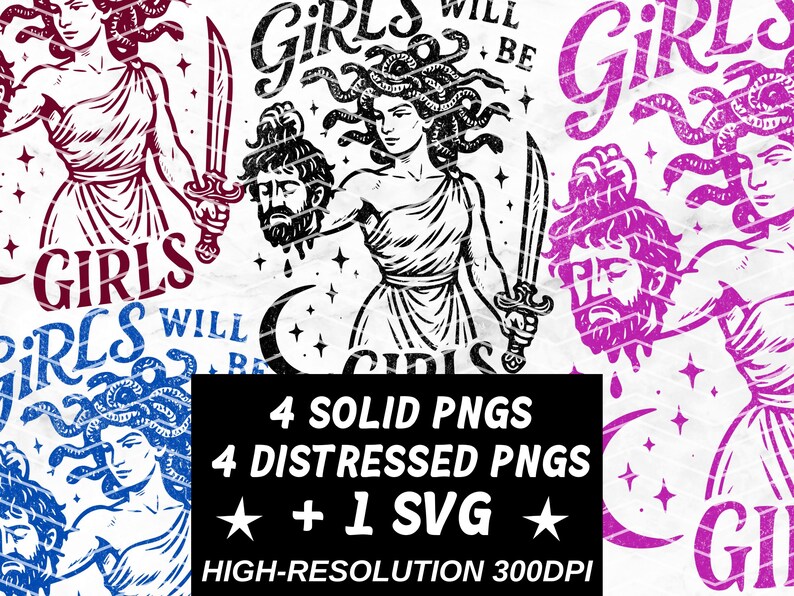 May include: Digital art featuring Medusa holding a sword and the severed head of a man, with the text "GIRLS WILL BE". The image is in multiple colors, including red, blue, and purple. Includes 4 solid PNGs, 4 distressed PNGs, and 1 SVG.