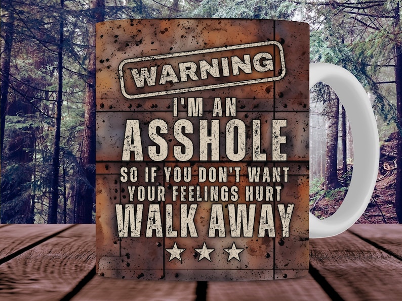 coffee mug with a wrap design sublimation png for men.  the image has the words warning I am an ahole so if you do not want your feelings hurt walk away.  man hunting mug wrap sublimation png