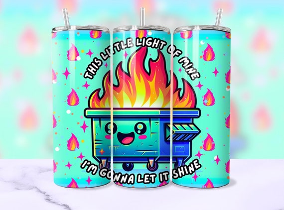 Funny Dumpster Fire Tumbler Wrap, This Little Light Of Mine Sarcastic 20oz Trendy Cool Tumbler Sublimation Design PNG File, Digital Download