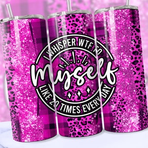 May include: Three pink and black glitter tumbler cups with a leopard print design. The middle cup has the text "I whisper WTF to myself like 20 times everyday".