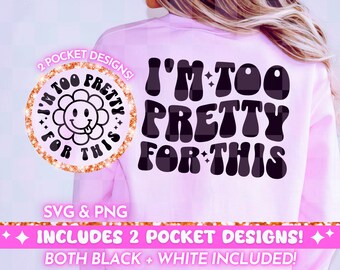 May include: Two pocket designs for a sweatshirt featuring the text "I'm too pretty for this" in a retro font with a checkered pattern. The text is in black on a pink sweatshirt. The design also includes a smaller version of the text with a flower and the text "I'm too pretty for this" in a circle.