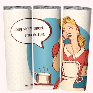 May include: A white and blue tumbler with a retro-style illustration of a woman talking on a rotary phone. The text "Long story short... I made bail." is in a speech bubble.