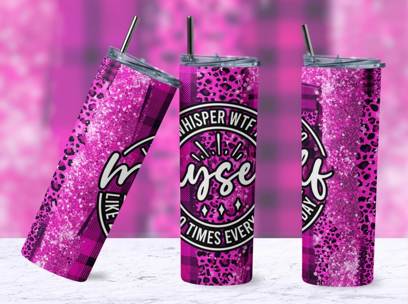 May include: Three pink and black stainless steel tumblers with a glitter finish. The tumblers feature a leopard print and plaid pattern. The center tumbler has a black circle with the text "Whisper WTF to myself 10 times every day".