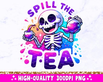 Spill The Tea PNG, Sarcastic Skeleton Sublimation Design, Trendy Skull Funny Skeleton Clipart, Snarky Popular T-Shirt Mug Png File, Download