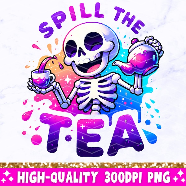 Spill The Tea PNG, Sarcastic Skeleton Sublimation Design, Trendy Skull Funny Skeleton Clipart, Snarky Popular T-Shirt Mug Png File, Download