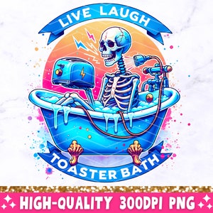 May include: A skeleton in a blue bathtub with a toaster and a shower head. The text "Live Laugh Toaster Bath" is written in a circle around the skeleton.