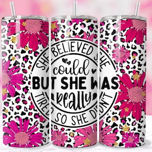 She Believed She Could Funny Tumbler Wrap For Women, Trendy Leopard Flowers Sarcastic 20oz Tumbler Sublimation Design PNG, Digital Download
