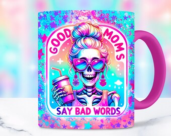 Good Moms Say Bad Words Funny Skeleton Mug Wrap, 11oz 15oz Trendy Skull Popular Mug Wrap Sublimation Design PNG For Sarcastic Women Download