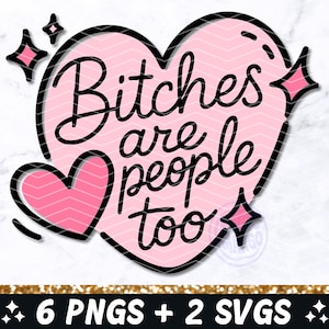 May include: Pink heart-shaped graphic with the text "Bitches are people too" in a black script font. The heart has a black outline and a pink chevron pattern. Includes pink starburst accents.