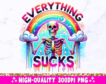 Everything Sucks PNG, Sarcastic Skeleton Sublimation Design, Trendy Skull Funny Skeleton Clipart, Snarky  T-Shirt Mug Tote Digital Download