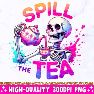 Spill The Tea PNG, Sarcastic Skeleton Sublimation Design, Trendy Skull Funny Skeleton Clipart, Snarky Popular T-Shirt Mug Png File, Download
