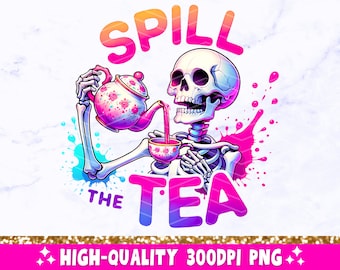 Spill The Tea PNG, Sarcastic Skeleton Sublimation Design, Trendy Skull Funny Skeleton Clipart, Snarky Popular T-Shirt Mug Png File, Download