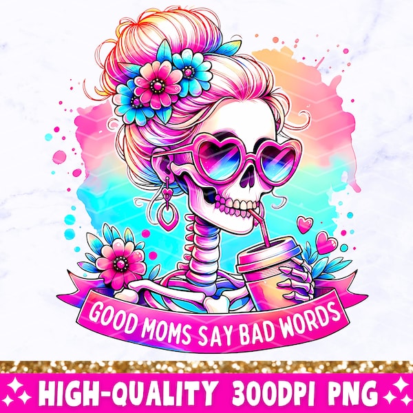 Good Moms Say Bad Words PNG, Funny Skeleton Sarcastic Mama Sublimation Design, Trendy Skull Sweary Mother T-Shirt Mug PNG, Digital Download