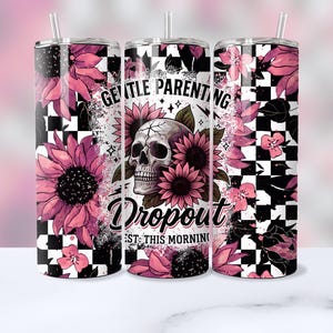 May include: Three stainless steel tumblers with a black and white checkered pattern and pink floral designs. The tumblers feature the text "Gentle Parenting Dropout Just This Morning".