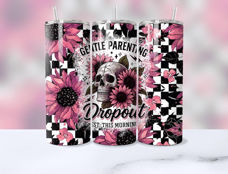 May include: Three stainless steel tumblers with a black and white checkered pattern and pink floral designs. The tumblers feature the text "Gentle Parenting Dropout Just This Morning".