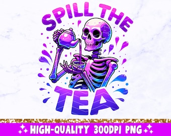 Spill The Tea PNG, Sarcastic Skeleton Sublimation Design, Trendy Skull Funny Skeleton Clipart, Snarky Popular T-Shirt Mug Png File, Download