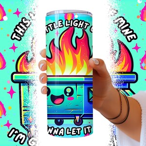 Funny Dumpster Fire Tumbler Wrap, This Little Light Of Mine Sarcastic 20oz Trendy Cool Tumbler Sublimation Design PNG File, Digital Download image 3