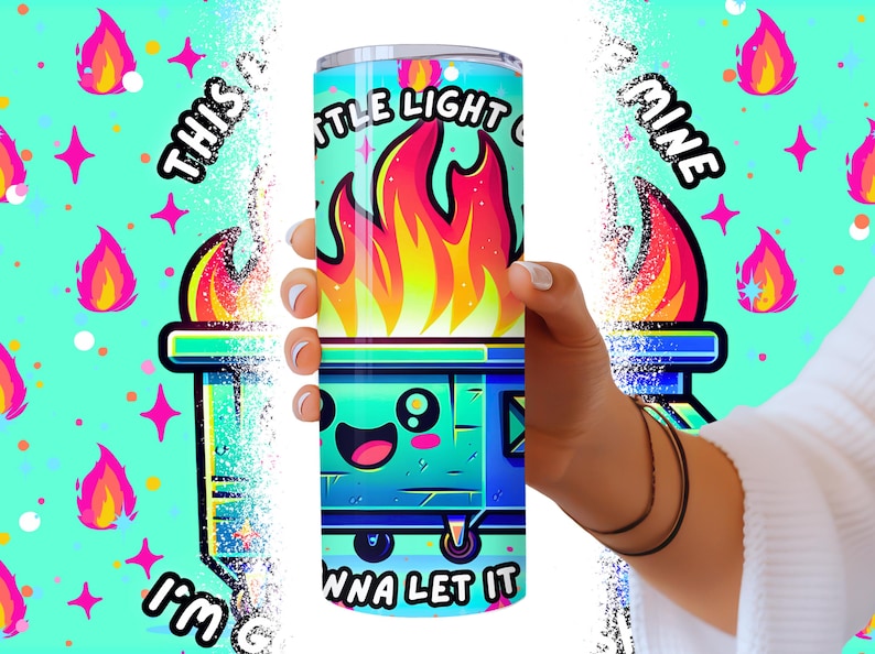 Funny Dumpster Fire Tumbler Wrap, This Little Light Of Mine Sarcastic 20oz Trendy Cool Tumbler Sublimation Design PNG File, Digital Download image 3