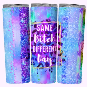 Same Bitch Different Day Funny Tumbler Wrap, Sarcastic 20oz Skinny Straight Tumbler Wrap Sublimation Design, Women's Adult Humor Tumbler PNG