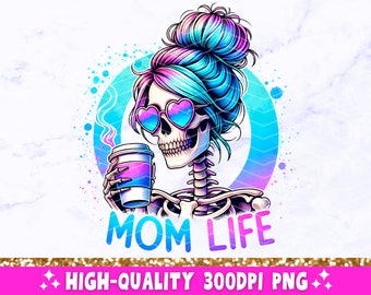 Mom Life Funny Skeleton PNG, Sarcastic Mama Sublimation Design, Trendy Skull Mother Sassy Skeleton T-Shirt Mug Tote PNG, Digital Download