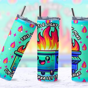 Funny Dumpster Fire Tumbler Wrap, This Little Light Of Mine Sarcastic 20oz Trendy Cool Tumbler Sublimation Design PNG File, Digital Download image 5