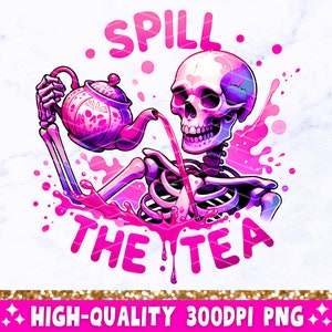 Spill The Tea PNG, Sarcastic Skeleton Sublimation Design, Trendy Skull Funny Skeleton Clipart, Snarky Popular T-Shirt Mug Png File, Download