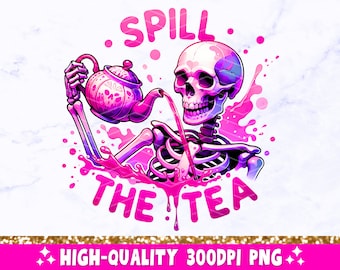 Spill The Tea PNG, Sarcastic Skeleton Sublimation Design, Trendy Skull Funny Skeleton Clipart, Snarky Popular T-Shirt Mug Png File, Download