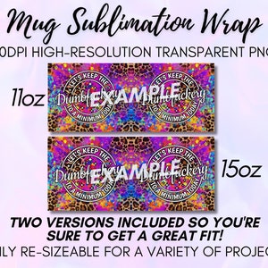 May include: Two sublimation designs for 11oz and 15oz mugs featuring a colorful, abstract background with leopard print and the text "Let's Keep The Dumbfuckery To A Minimum Today".