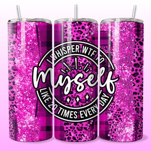 May include: Three pink and black patterned stainless steel tumblers with a white circle and the text "Whisper WTF to myself like 20 times every day".