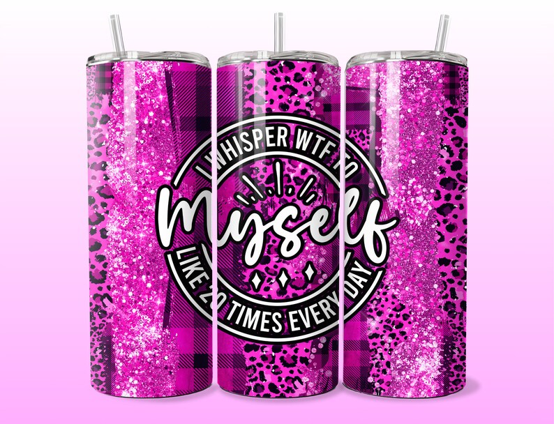 May include: Three pink and black patterned stainless steel tumblers with a white circle and the text "Whisper WTF to myself like 20 times every day".