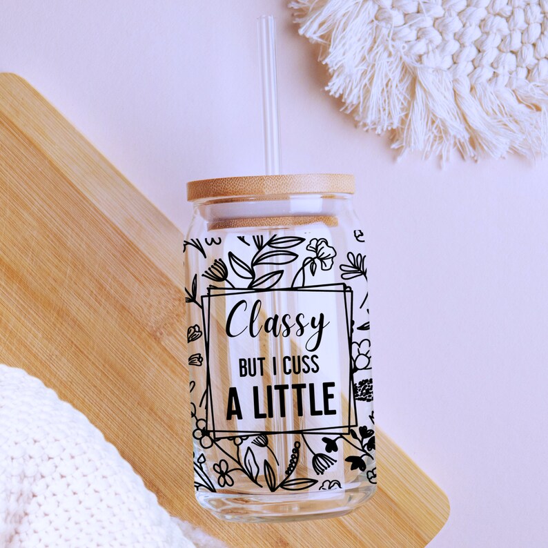 Classy but I Cuss A Little Funny 16oz Glass Can Wrap, Digital Download ...