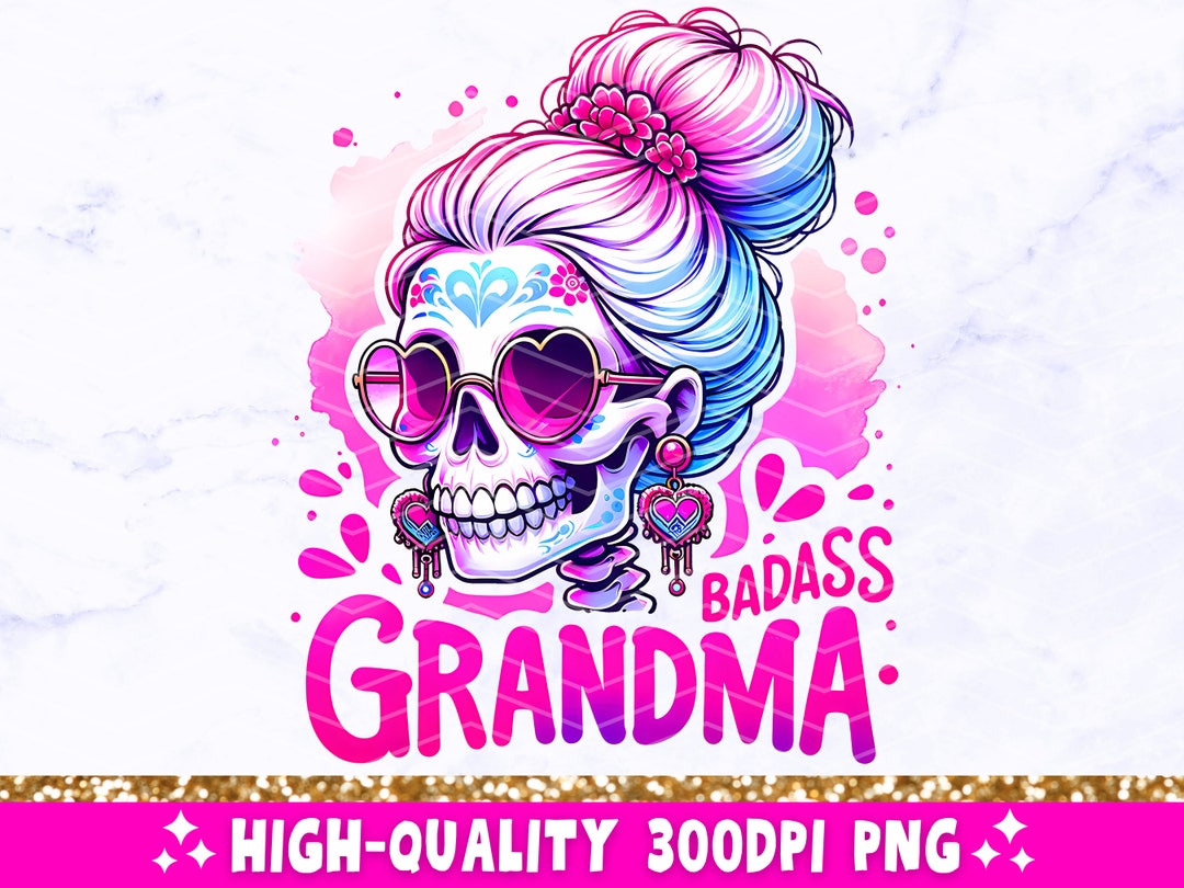 Badass Grandma Funny PNG, Sarcastic Grandmother Skeleton Sublimation