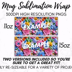 May include: Two sublimation designs for 11oz and 15oz mugs featuring a colorful floral pattern with the word "EXAMPLE" in white text. The designs are easily re-sizeable for a variety of projects.