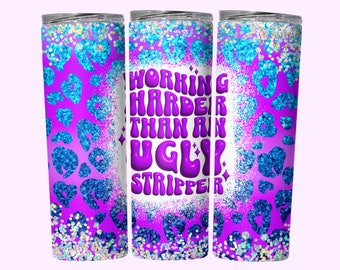 Working Harder Than Ugly Stripper Inflated 20oz Skinny Tumbler Wrap, 3D Puffy Funny Sarcastic Sparkly Tumbler PNG Cool Sublimation Design
