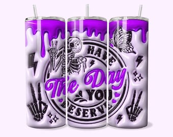 3D Have The Day You Deserve Inflated 20oz Skinny Tumbler Wrap, 3D Puffy Peace Skeleton Funny Sarcastic Tumbler PNG Cool Sublimation Design