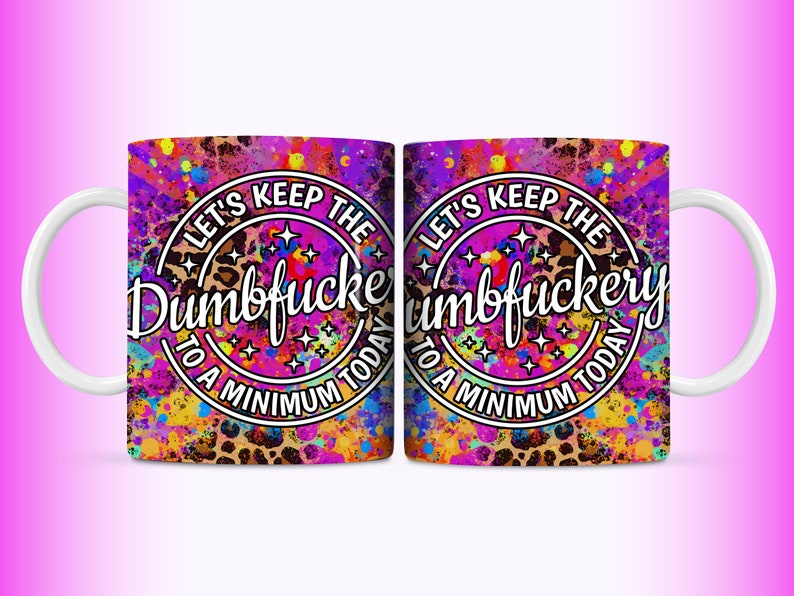 Very colorful and funny leopard print mug wrap sublimation design with words LETS KEEP THE DUMBFUCKERY TO A MINIMUM TODAY