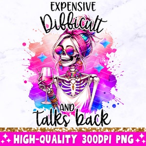 May include: A digital illustration of a skeleton with pink and purple hair, wearing sunglasses and a pink bandana, holding a glass of wine. The text "Expensive, Difficult, and Talks Back" is written in black above the skeleton. The background is a watercolor wash of pink, purple, and blue.