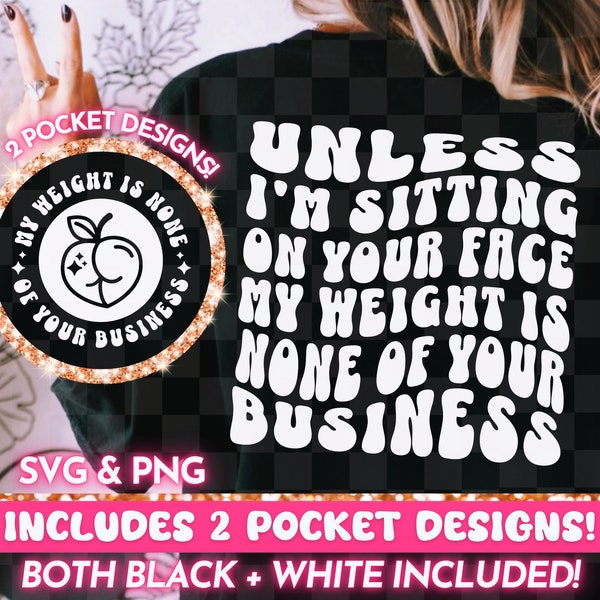 Unless I'm Sitting On Your Face My Weight Is None Of Your Business PNG SVG, Adult Humor Wavy Text Trendy T-Shirt Sublimation Design Download