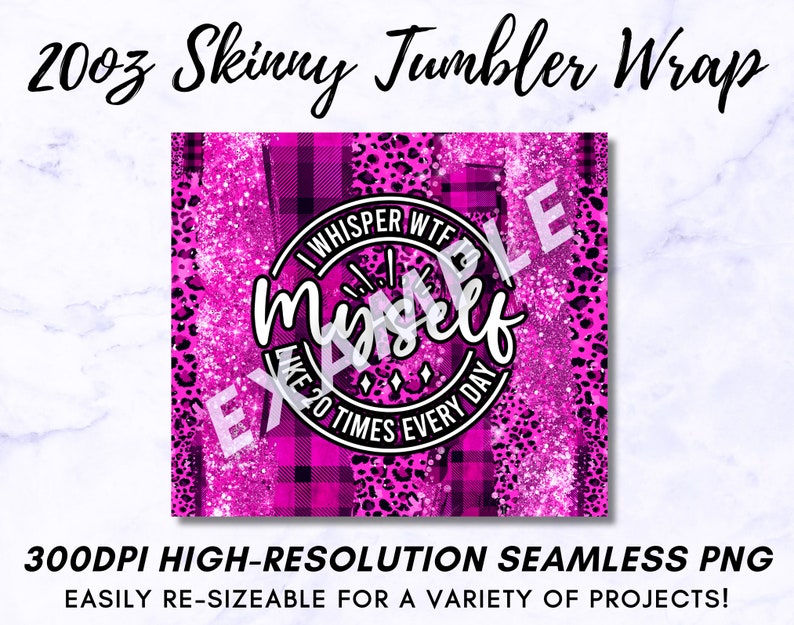 May include: A pink and black tumbler wrap with a glittery finish. The wrap features a leopard print, plaid, and a circle with the text "I whisper WTF to myself like 20 times every day".